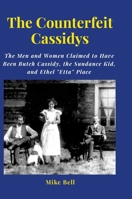 The Counterfeit Cassidys: The Men and Women said to have been Butch Cassidy, the Sundance Kid, and Ethel Place, who returned from South America. and lived out thier lives in the United States. 144576881X Book Cover