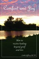 Comfort and Joy: How to Receive Healing Beyond Grief and Loss 098494091X Book Cover