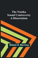 The Nootka Sound Controversy: A dissertation 9356907099 Book Cover