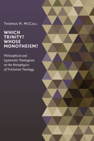 Which Trinity? Whose Monotheism? Philosophical and Systematic Theologians on the Metaphysics of Trinitarian Theology 0802862705 Book Cover