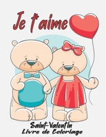Je t'aime saint-valentin Livre De Coloriage: Livre de coloriage pour la saint valentin/ Cadeau romantique et décalé pour les fille et garçon / S'amuse B08TS46HBW Book Cover