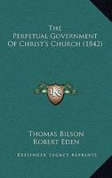 The Perpetual Government of Christ's Church 1279883685 Book Cover