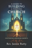 CULTIVATING KINGDOM GROWTH: A Guide to Building a Thriving Church B0FTY4CTLM Book Cover