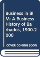 Business in BIM: A Business History of Barbados, 1900-2000 9766373108 Book Cover