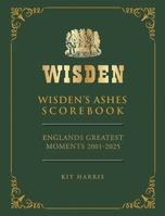 Wisden's Ashes Scorebook: England’s Greatest Moments 2001–2025 1399438689 Book Cover