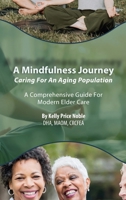 A Mindfulness Journey: Caring for an Aging Population - A Comprehensive Guide for Modern Elder Care B0GWGP3C31 Book Cover