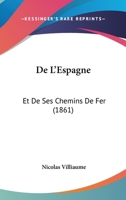 de L'Espagne: Et de Ses Chemins de Fer (1861) 1167615638 Book Cover