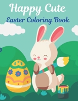 Happy Cute Easter Coloring Book: A book type Easter holiday awesome and a sweet gift. B08YHX1KLB Book Cover