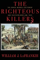 The Righteous Killers The John A. Murrell Excitement and Southern Mob Law, 1835 B09MCF4DDK Book Cover