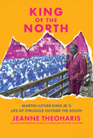 King of the North: Martin Luther King's Challenge to Northern Racism and the Limits of Northern Liberalism 1620979314 Book Cover