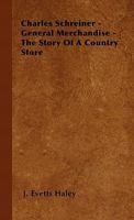 Charles Schreiner, General Merchandise: The Story of a Country Store 144650056X Book Cover