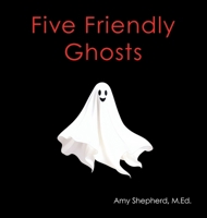 Five Friendly Ghosts B0H1SYJN8J Book Cover