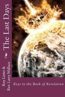 The Last Days: Keys to the Book of Revelation 1463786220 Book Cover