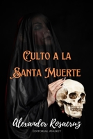 Culto a la Santa Muerte: Historia y formas de invocarla. B0C47X6HKB Book Cover