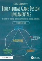 Educational Game Design Fundamentals: A Journey to Creating Intrinsically Motivating Learning Experiences 1032892099 Book Cover