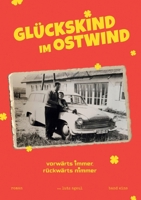 Glückskind im Ostwind: vorwärts immer rückwärts nimmer (German Edition) 3769321529 Book Cover