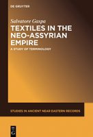 Textiles in the Neo-Assyrian Empire: A Study of Terminology 1501510746 Book Cover