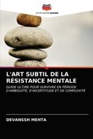 L'ART SUBTIL DE LA RÉSISTANCE MENTALE: GUIDE ULTIME POUR SURVIVRE EN PÉRIODE D'AMBIGUÏTÉ, D'INCERTITUDE ET DE COMPLEXITÉ 6203596590 Book Cover
