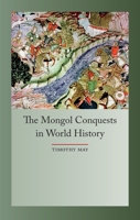 The Mongol Conquests in World History 1861898673 Book Cover