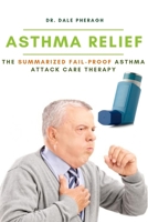 Asthma Relief: The Summarized Fail-proof Asthma Attack Care Therapy 1637500114 Book Cover