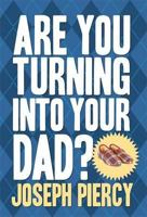 Are You Turning Into Your Dad? 1402272200 Book Cover