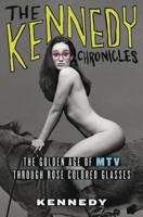 The Kennedy Chronicles: The Golden Age of MTV Through Rose-Colored Glasses 1250017475 Book Cover