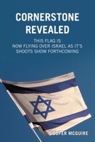 Cornerstone Revealed: This flag is now flying over Israel as it's shoots show forthcoming B0F8W9S6D3 Book Cover