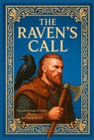 The Raven’s Call: Book 1 of “A Viking Saga of Ásgeir ”: When the ravens choose you, the world demands a price. B0GFJGL3RT Book Cover