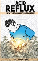 Acid Reflux: How to Stomach This Economy 0578698900 Book Cover