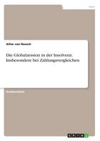 Die Globalzession in der Insolvenz. Insbesondere bei Zahlungsvergleichen 3668544727 Book Cover