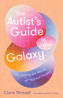 The Autist‘s Guide to the Galaxy: navigating the world of 'normal people' 1957363894 Book Cover