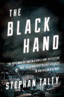 The Black Hand: The Epic War Between a Brilliant Detective and the Deadliest Secret Society in American History 1328911195 Book Cover