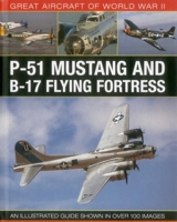 Great Aircraft of World War II: P-51 Mustang & B-17 Flying Fortress: An Illustrated Guide Shown in Over 100 Images 0754829987 Book Cover