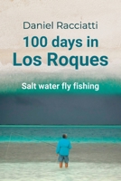 100 days in Los Roques: Salt water fly fishing 6310067435 Book Cover