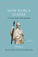How to Be a Leader: An Ancient Guide to Wise Leadership 0691192111 Book Cover
