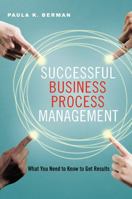 Successful Business Process Management: What You Need to Know to Get Results 0814434010 Book Cover