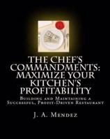 The Chef's Commandments: Maximize Your Kitchen's Profitability, Building And Maintaining A Successful, Profit Driven Restaurant 0982266022 Book Cover