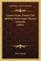 Ciceros Erste, Zweite Und Siebente Rede Gegen Marcus Antonius (1893) 1160341524 Book Cover