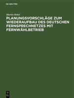 Planungsvorschläge Zum Wiederaufbau Des Deutschen Fernsprechnetzes Mit Fernwählbetrieb (German Edition) 3486776665 Book Cover