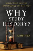 Why Study History?: Reflecting on the Importance of the Past 0801039657 Book Cover
