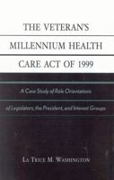 The Veteran's Millennium Health Care Act of 1999: A Case Study of Role Orientations of Legislators, the President, and Interest Groups