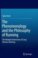 The Phenomenology and the Philosophy of Running: The Multiple Dimensions of Long-Distance Running 3319155962 Book Cover