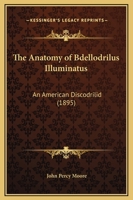 The Anatomy of Bdellodrilus Illuminatus: An American Discodrilid 1120724929 Book Cover