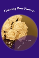 Growing Rose Flowers 1480254967 Book Cover