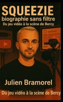 Squeezie, biographie sans filtre: Du jeu vidéo à la scène de Bercy (French Edition) B0F7HZ6ZJP Book Cover