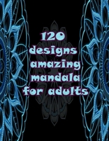 120 designs amazing mandala for adults: Mandalas-Coloring Book For Adults-Top Spiral Binding-An Adult Coloring Book with Fun, Easy, and Relaxing Coloring Pages null Book Cover
