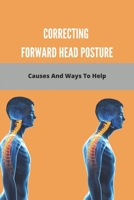 Correcting Forward Head Posture: Causes And Ways To Help: Fix Nerd Neck At Home B092CG6L1C Book Cover