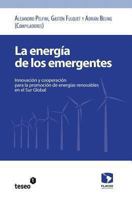 La Energia de Los Emergentes: Innovacion y Cooperacion Para La Promocion de Energias Renovables En El Sur Global 9871867263 Book Cover