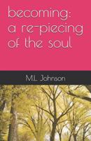 becoming: a re-piecing of the soul 1792736932 Book Cover