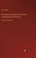 Description géographique, historique et archéologique de la Palestine: Judée. Tome premier 3368225448 Book Cover